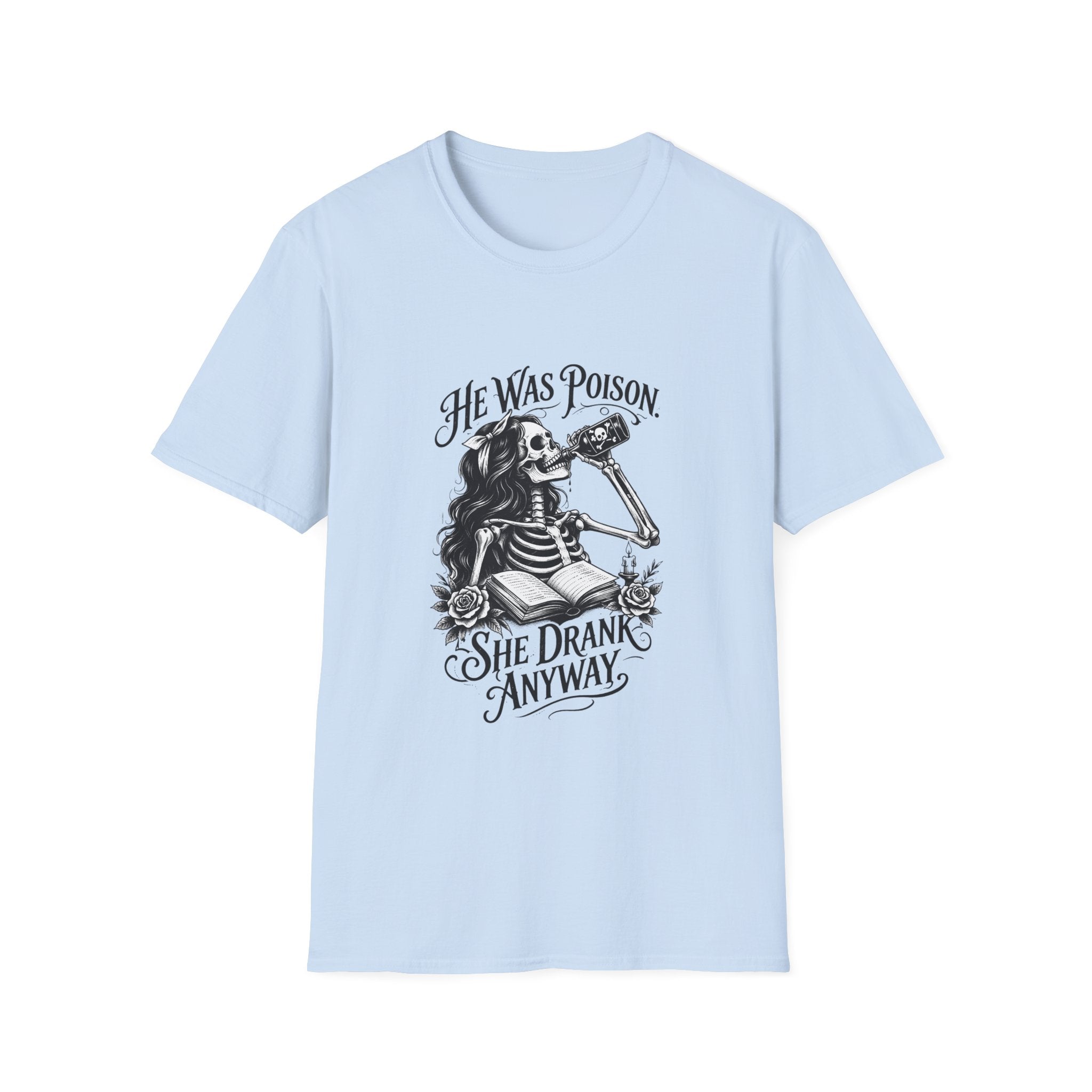 He Was Poison She Drank Anyway Skeleton Graphic T-Shirt