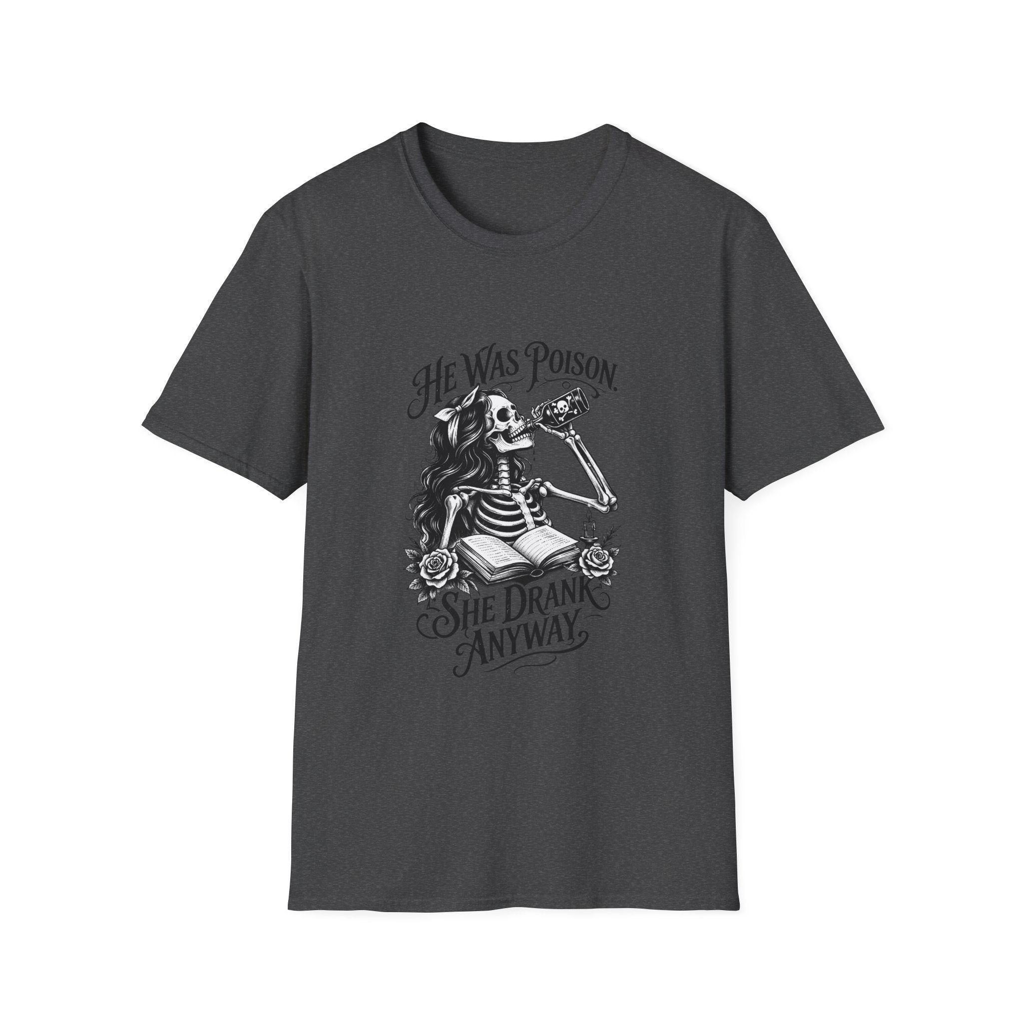 He Was Poison She Drank Anyway Skeleton Graphic T-Shirt
