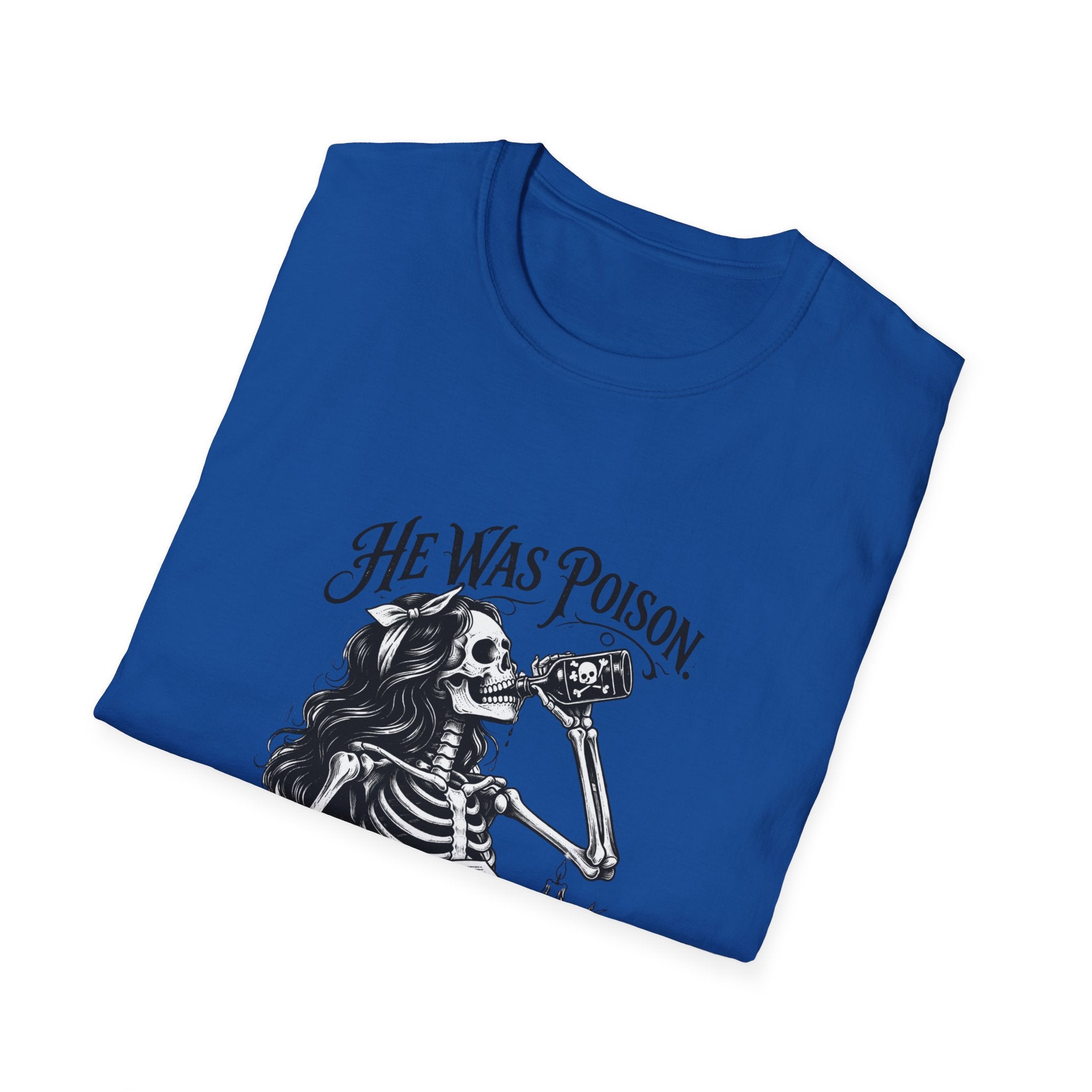 He Was Poison She Drank Anyway Skeleton Graphic T-Shirt
