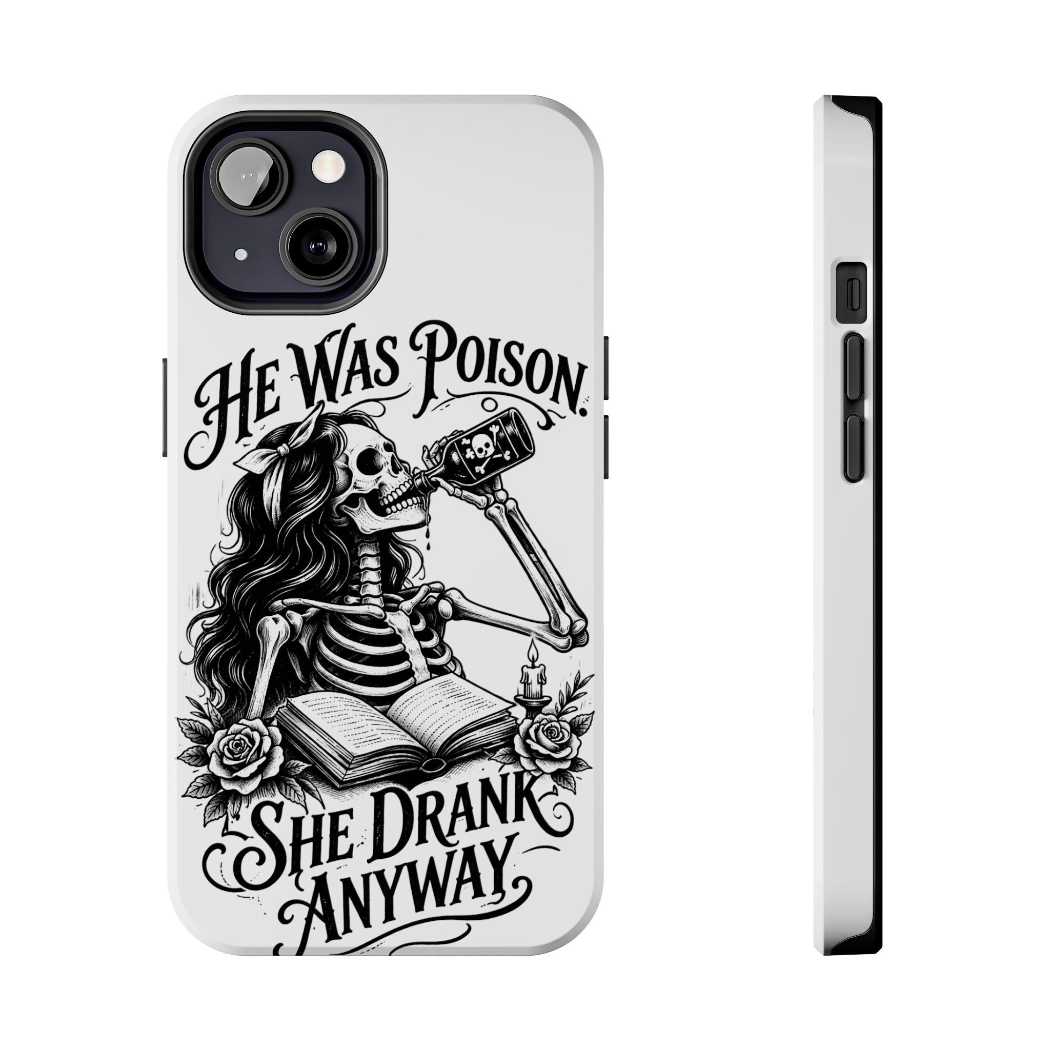 He Was Poison, She Drank Anyway Tough Phone Case — Gothic Skeleton Floral iPhone Cover