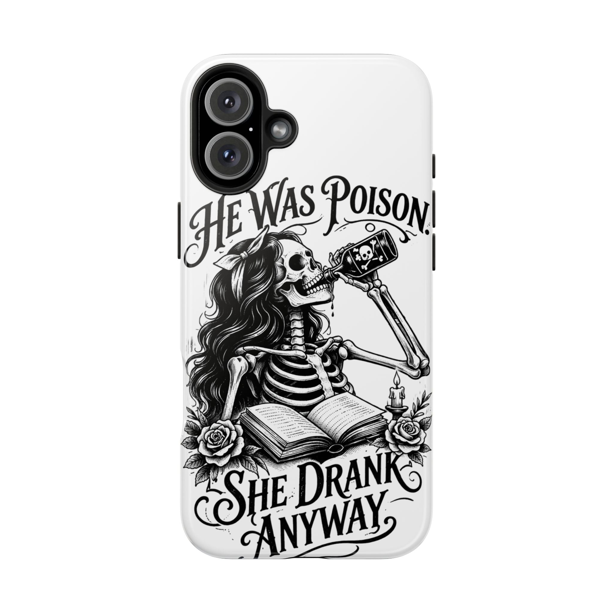 He Was Poison, She Drank Anyway Tough Phone Case — Gothic Skeleton Floral iPhone Cover
