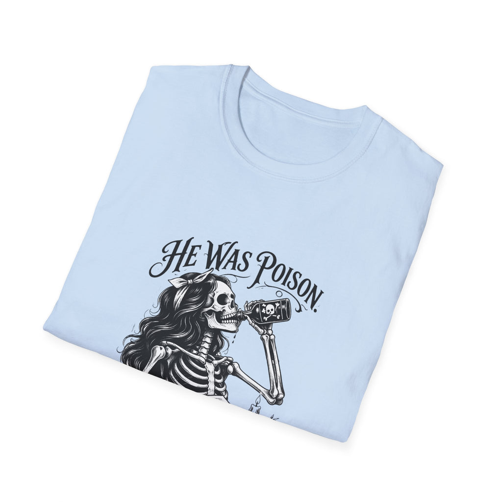 He Was Poison She Drank Anyway Skeleton Graphic T-Shirt