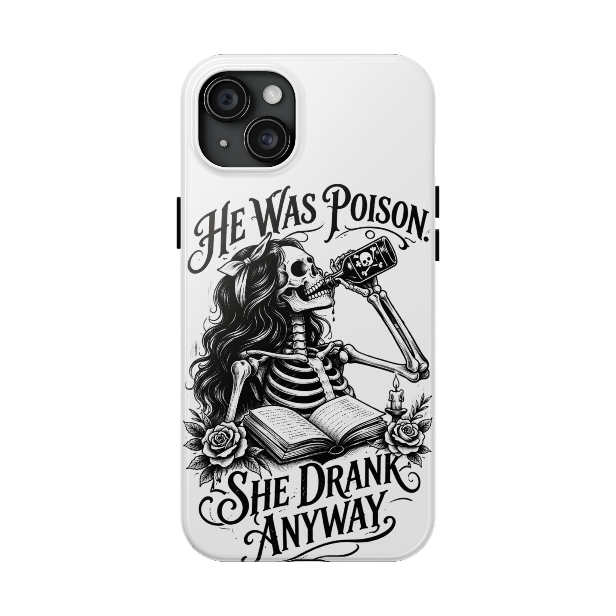 He Was Poison, She Drank Anyway Tough Phone Case — Gothic Skeleton Floral iPhone Cover
