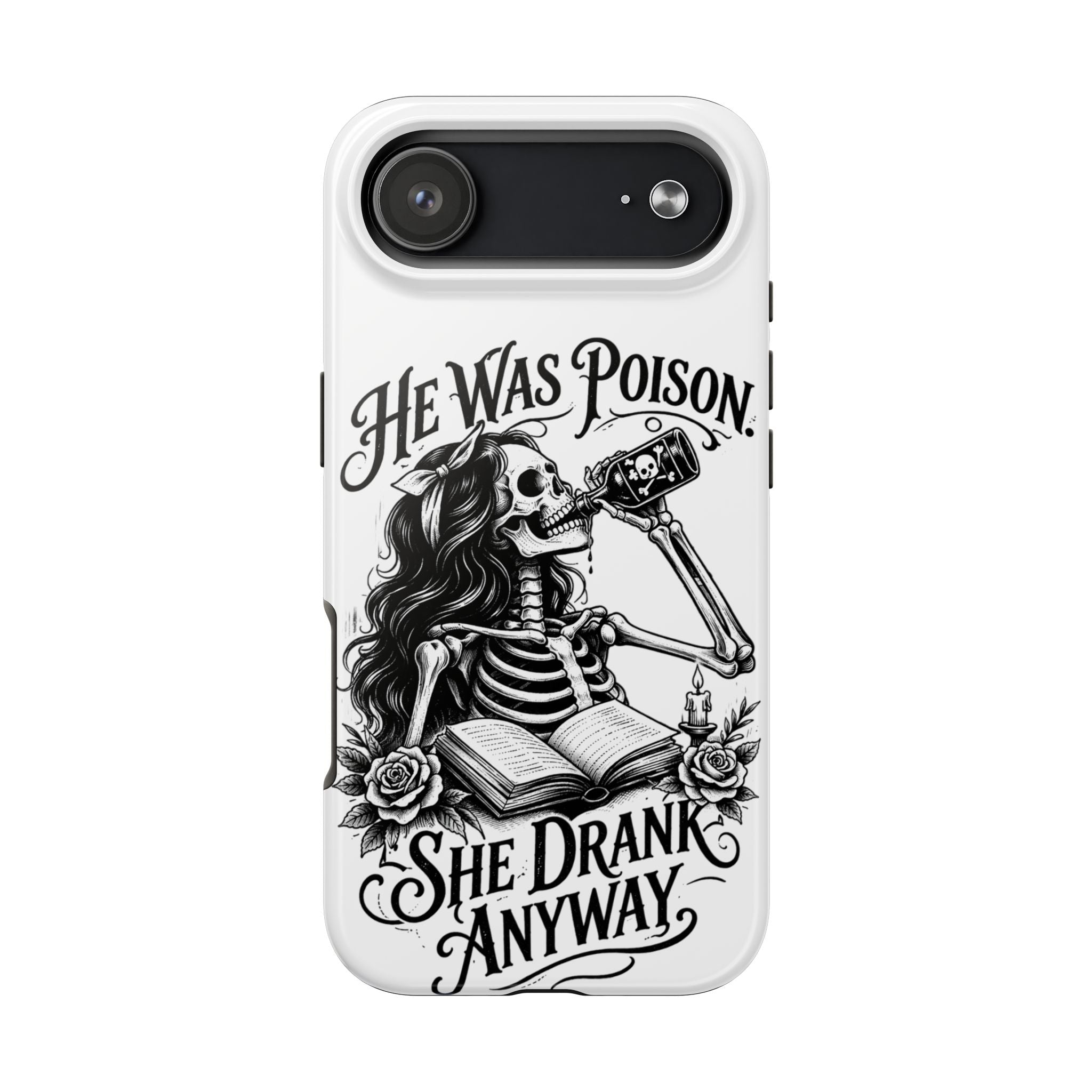 He Was Poison, She Drank Anyway Tough Phone Case — Gothic Skeleton Floral iPhone Cover