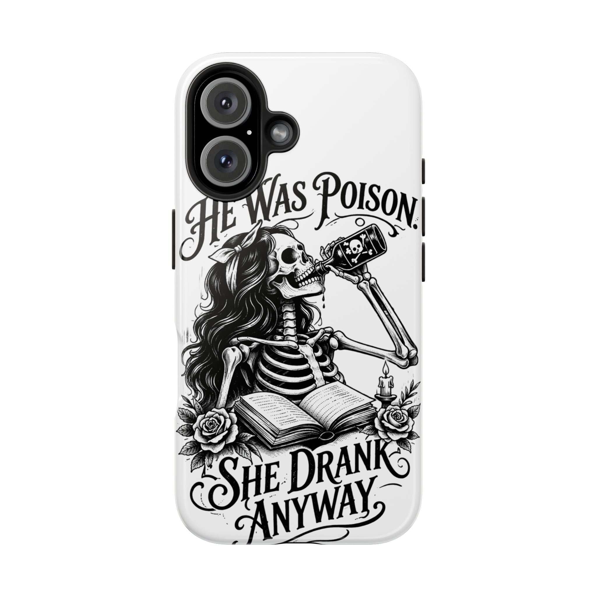He Was Poison, She Drank Anyway Tough Phone Case — Gothic Skeleton Floral iPhone Cover