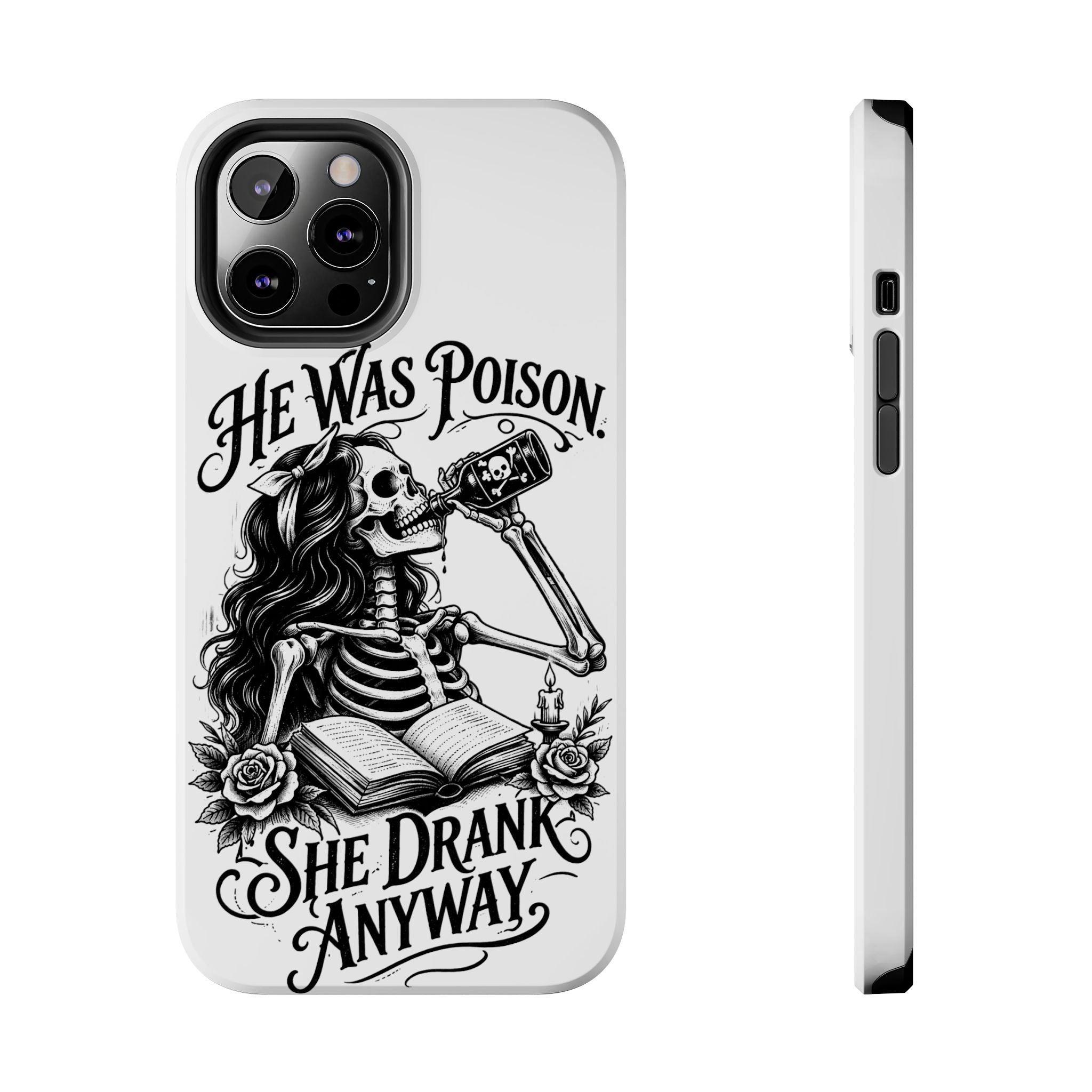 He Was Poison, She Drank Anyway Tough Phone Case — Gothic Skeleton Floral iPhone Cover