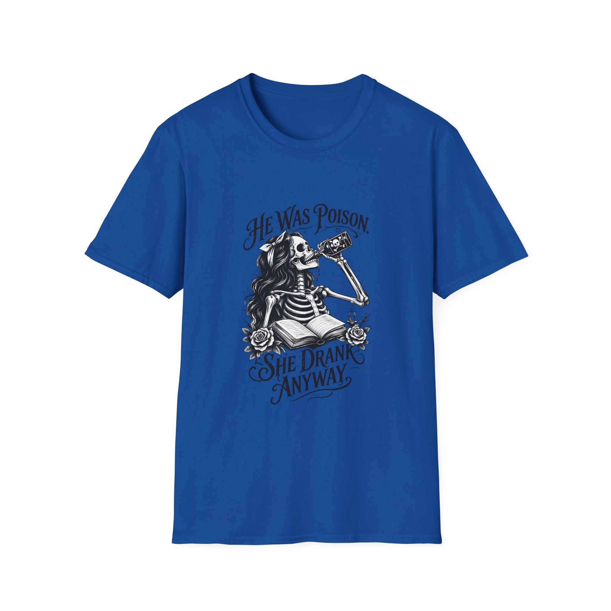 He Was Poison She Drank Anyway Skeleton Graphic T-Shirt