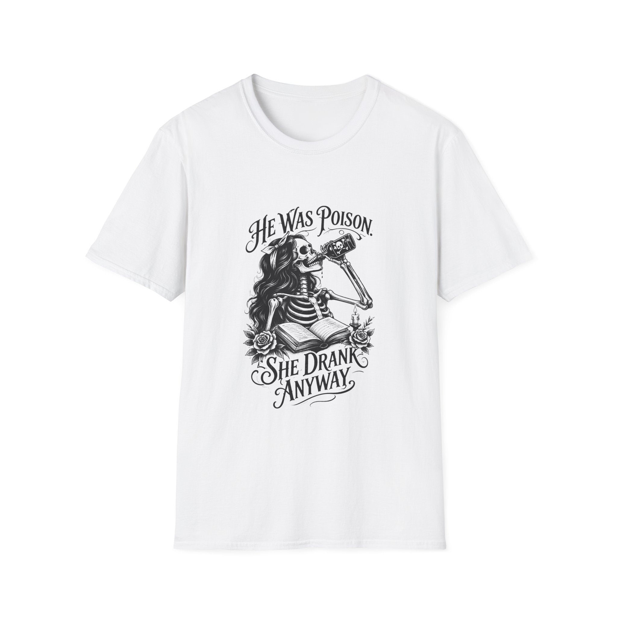 He Was Poison She Drank Anyway Skeleton Graphic T-Shirt