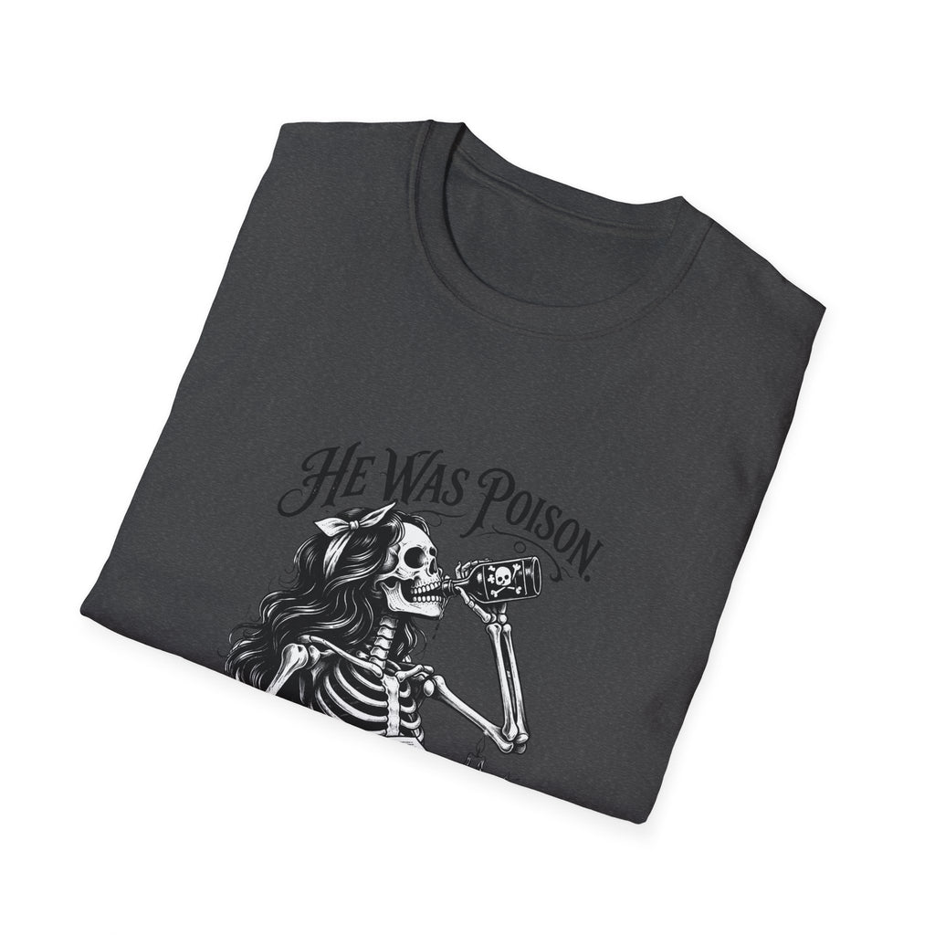 He Was Poison She Drank Anyway Skeleton Graphic T-Shirt
