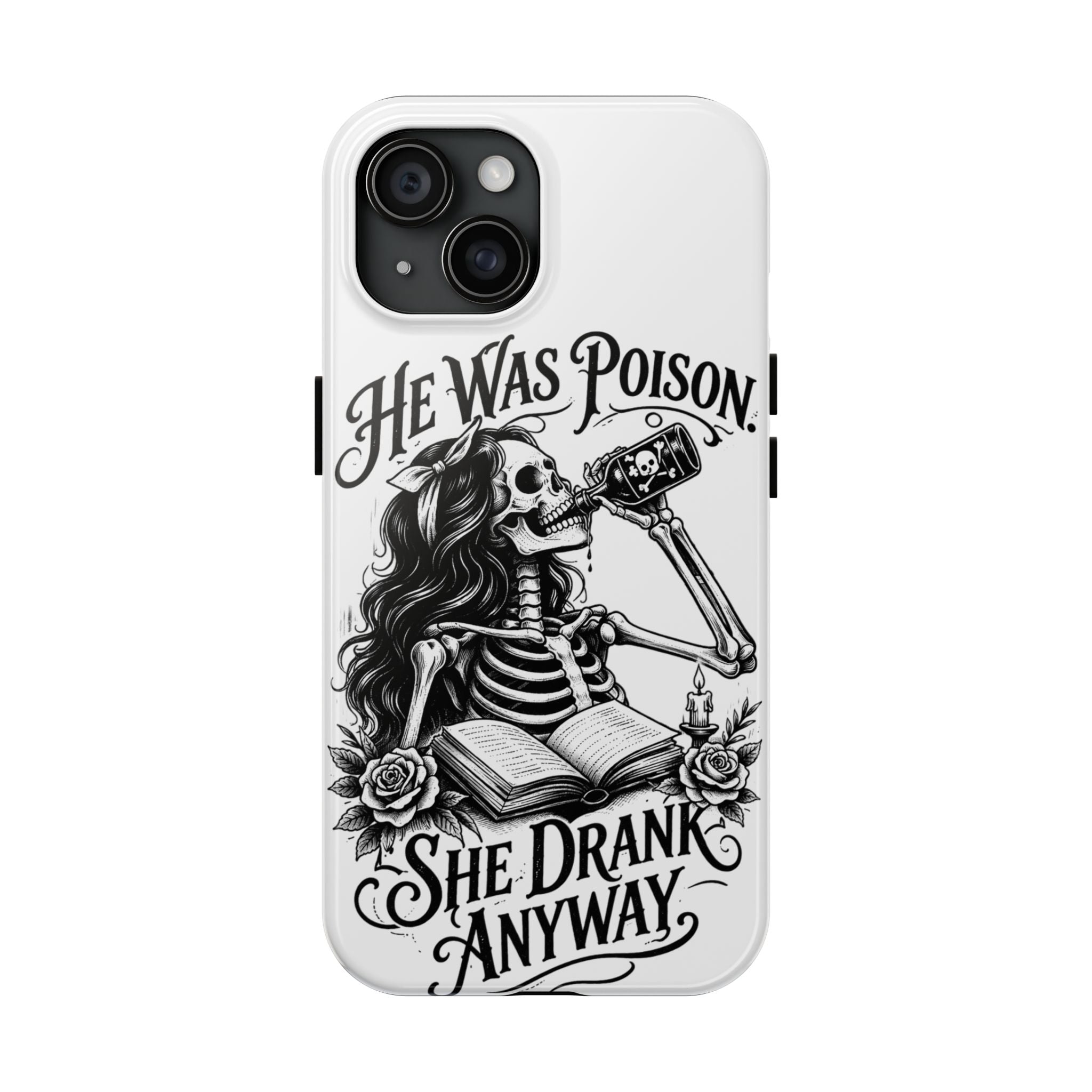 He Was Poison, She Drank Anyway Tough Phone Case — Gothic Skeleton Floral iPhone Cover